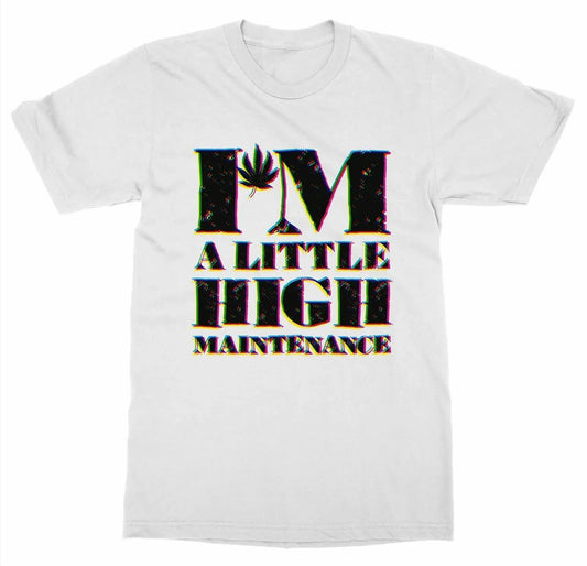 I'm A Little High Maintenance. Marijuana Joint Smoke Cannabis Hemp T-Shirt 100% Cotton O-Neck Short Sleeve Casual Mens T-shirt